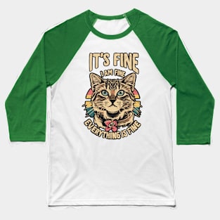 It’s Fine I’m Fine Everything Is Fine Cat Baseball T-Shirt